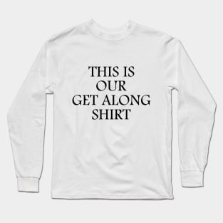 get along  shirt, get along  shirt mask, get along  hoodie, get along, Long Sleeve T-Shirt